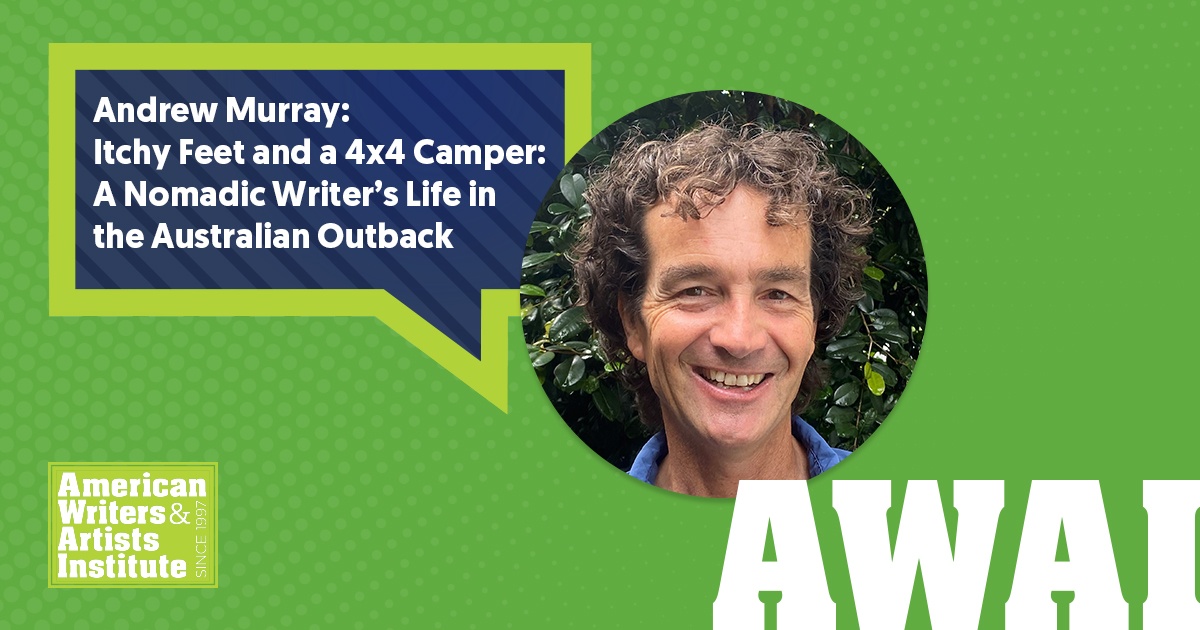 Andrew Murray: Itchy Feet and a 4x4 Camper: A Nomadic Writer’s Life in the Australian Outback 